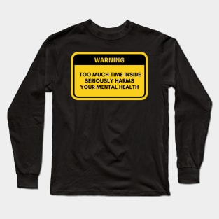 Too Much Time Inside - Mental Health Awareness Long Sleeve T-Shirt